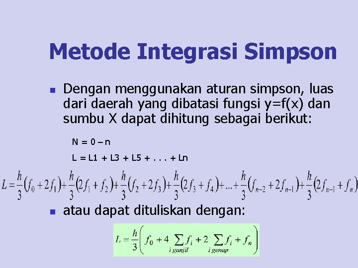 Metode Integrasi Simpson n Dengan menggunakan aturan simpson, luas dari daerah yang dibatasi fungsi