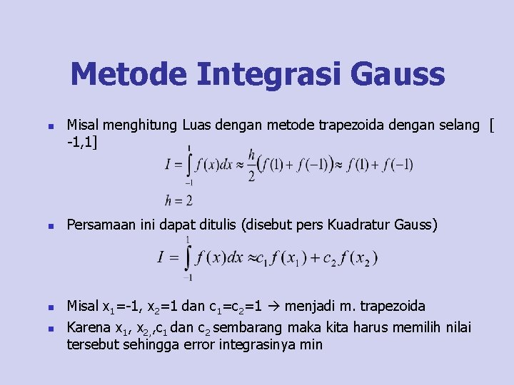 Metode Integrasi Gauss n n Misal menghitung Luas dengan metode trapezoida dengan selang [