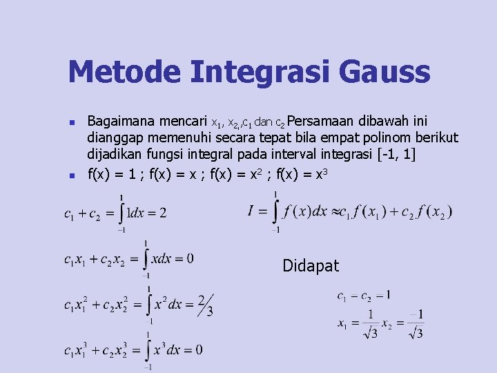 Metode Integrasi Gauss n n Bagaimana mencari x 1, x 2, , c 1