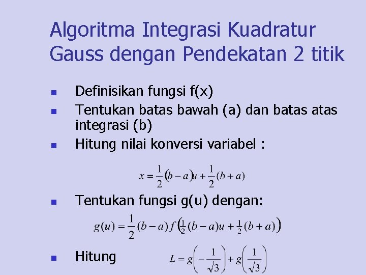 Algoritma Integrasi Kuadratur Gauss dengan Pendekatan 2 titik n Definisikan fungsi f(x) Tentukan batas