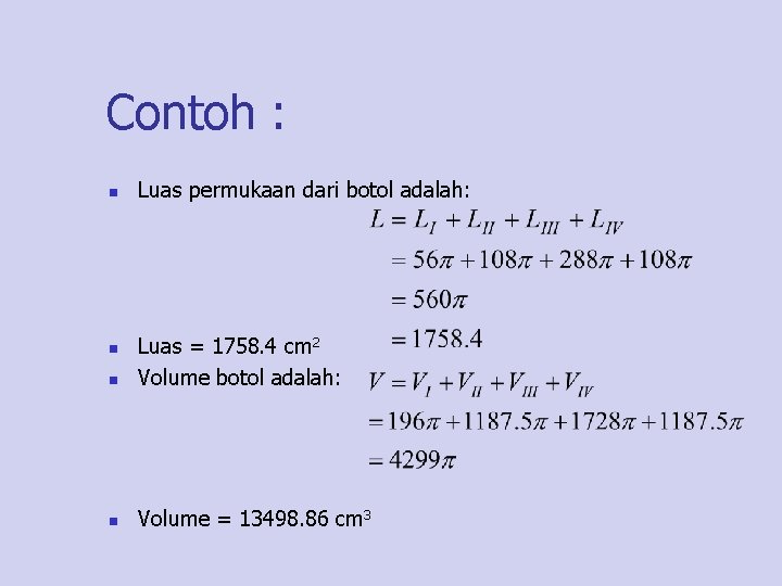 Contoh : n Luas permukaan dari botol adalah: n Luas = 1758. 4 cm