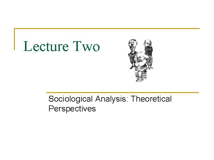 Lecture Two Sociological Analysis: Theoretical Perspectives 