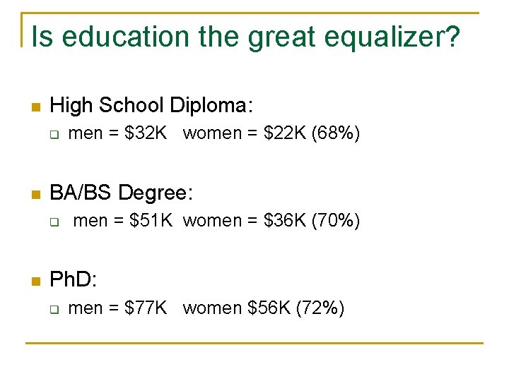 Is education the great equalizer? n High School Diploma: q n BA/BS Degree: q