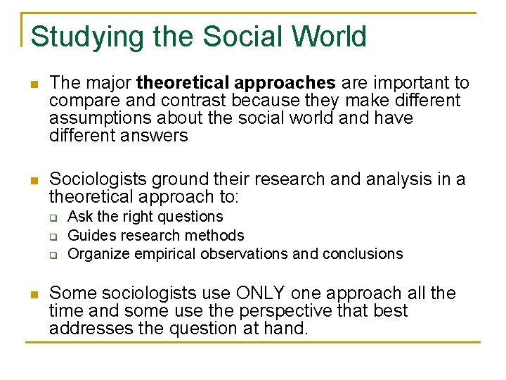 Studying the Social World n The major theoretical approaches are important to compare and