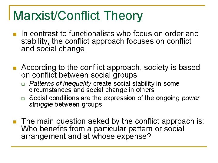 Marxist/Conflict Theory n In contrast to functionalists who focus on order and stability, the