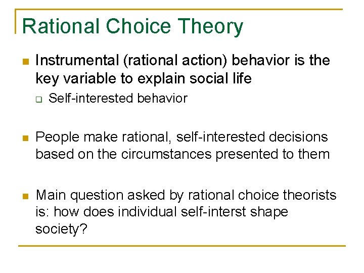 Rational Choice Theory n Instrumental (rational action) behavior is the key variable to explain