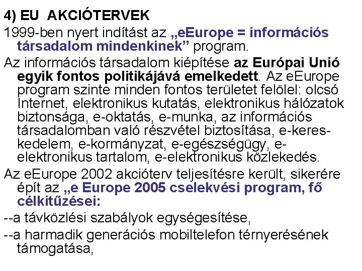 4) EU AKCIÓTERVEK 1999 -ben nyert indítást az „e. Europe = információs társadalom mindenkinek”