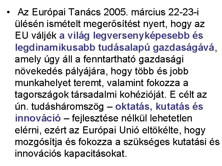  • Az Európai Tanács 2005. március 22 -23 -i ülésén ismételt megerősítést nyert,