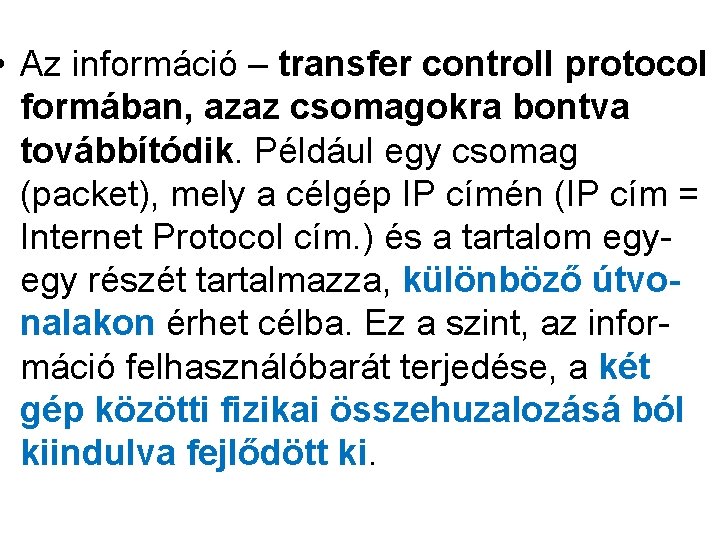  • Az információ – transfer controll protocol formában, azaz csomagokra bontva továbbítódik. Például