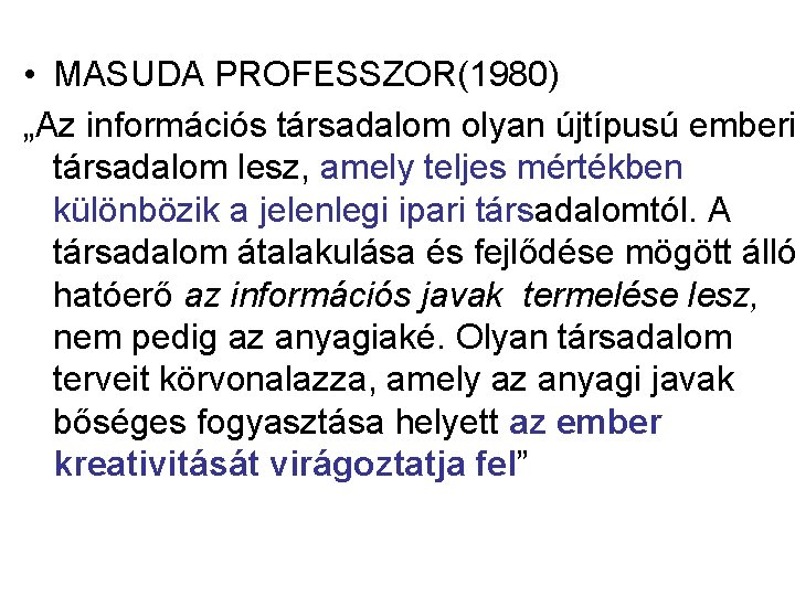  • MASUDA PROFESSZOR(1980) „Az információs társadalom olyan újtípusú emberi társadalom lesz, amely teljes