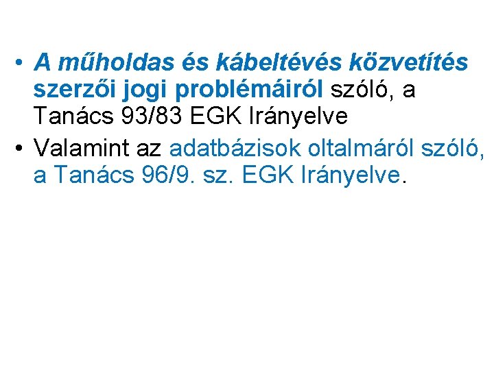  • A műholdas és kábeltévés közvetítés szerzői jogi problémáiról szóló, a Tanács 93/83