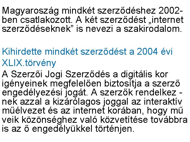Magyaroszág mindkét szerződéshez 2002 ben csatlakozott. A két szerződést „internet szerződéseknek” is nevezi a