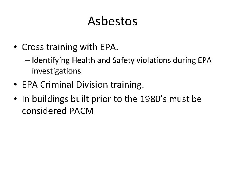 Asbestos • Cross training with EPA. – Identifying Health and Safety violations during EPA