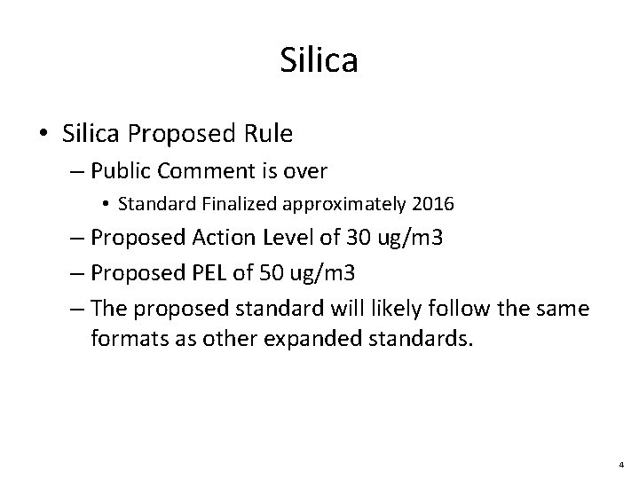 Silica • Silica Proposed Rule – Public Comment is over • Standard Finalized approximately