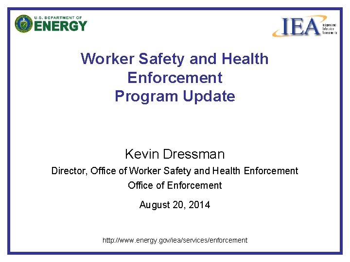 Worker Safety and Health Enforcement Program Update Kevin Dressman Director, Office of Worker Safety