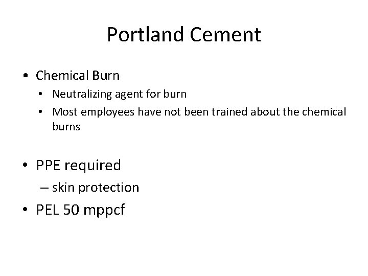 Portland Cement • Chemical Burn • Neutralizing agent for burn • Most employees have