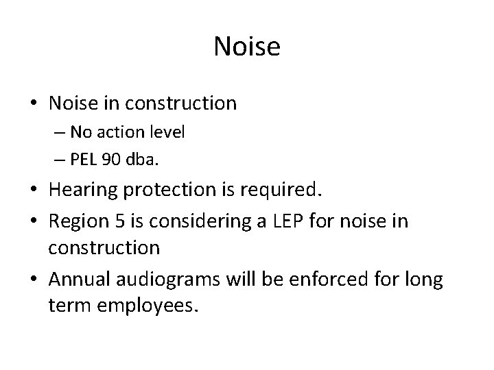 Noise • Noise in construction – No action level – PEL 90 dba. •