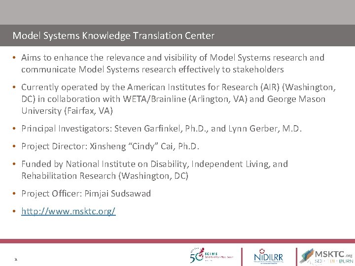 Model Systems Knowledge Translation Center • Aims to enhance the relevance and visibility of Model Systems Knowledge Translation Center • Aims to enhance the relevance and visibility of
