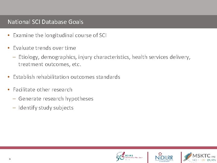 National SCI Database Goals • Examine the longitudinal course of SCI • Evaluate trends National SCI Database Goals • Examine the longitudinal course of SCI • Evaluate trends