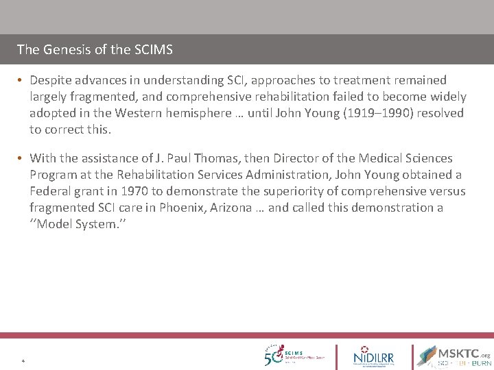 The Genesis of the SCIMS • Despite advances in understanding SCI, approaches to treatment The Genesis of the SCIMS • Despite advances in understanding SCI, approaches to treatment