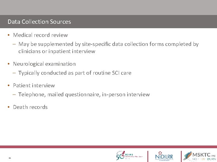 Data Collection Sources • Medical record review – May be supplemented by site-specific data Data Collection Sources • Medical record review – May be supplemented by site-specific data