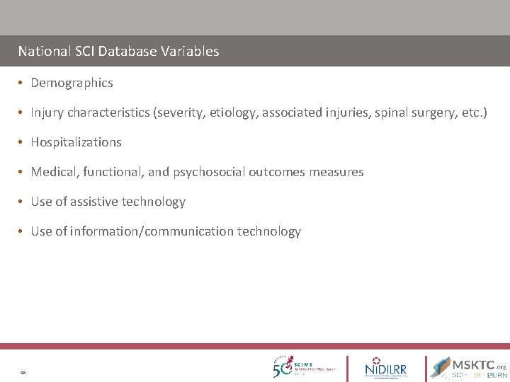 National SCI Database Variables • Demographics • Injury characteristics (severity, etiology, associated injuries, spinal National SCI Database Variables • Demographics • Injury characteristics (severity, etiology, associated injuries, spinal