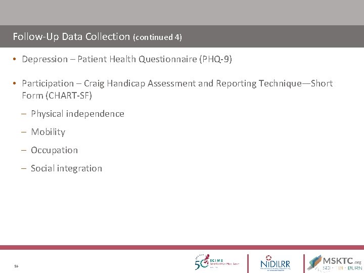 Follow-Up Data Collection (continued 4) • Depression – Patient Health Questionnaire (PHQ-9) • Participation Follow-Up Data Collection (continued 4) • Depression – Patient Health Questionnaire (PHQ-9) • Participation