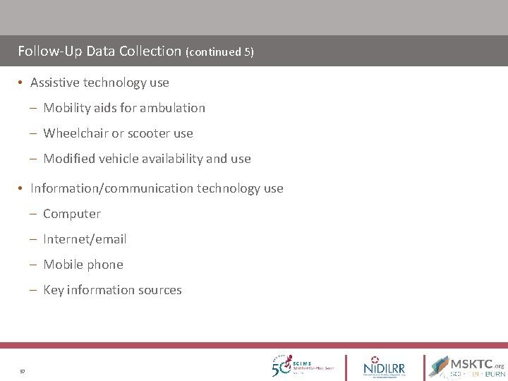 Follow-Up Data Collection (continued 5) • Assistive technology use – Mobility aids for ambulation Follow-Up Data Collection (continued 5) • Assistive technology use – Mobility aids for ambulation