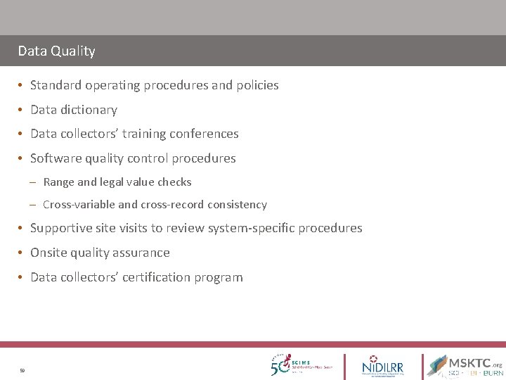 Data Quality • Standard operating procedures and policies • Data dictionary • Data collectors’ Data Quality • Standard operating procedures and policies • Data dictionary • Data collectors’