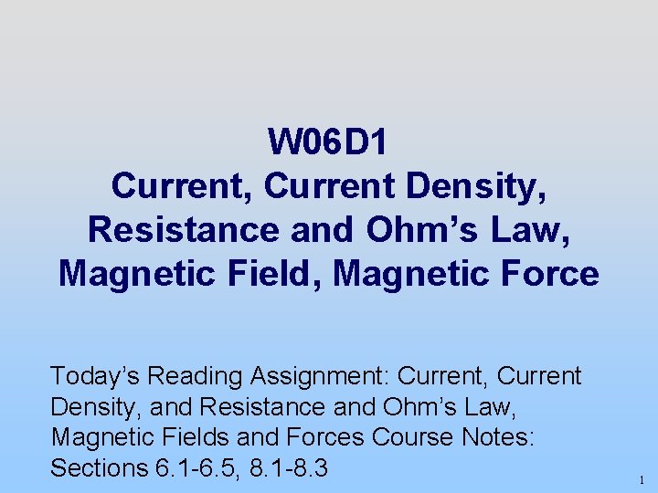 W 06 D 1 Current, Current Density, Resistance and Ohm’s Law, Magnetic Field, Magnetic