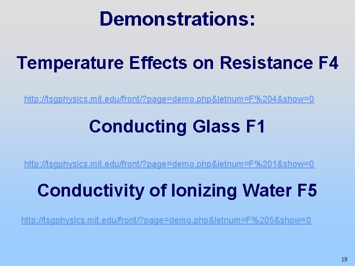 Demonstrations: Temperature Effects on Resistance F 4 http: //tsgphysics. mit. edu/front/? page=demo. php&letnum=F%204&show=0 Conducting