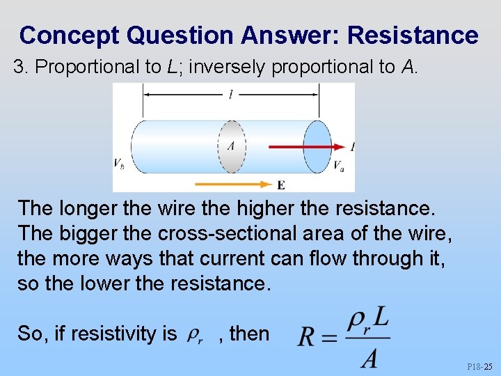 Concept Question Answer: Resistance 3. Proportional to L; inversely proportional to A. The longer