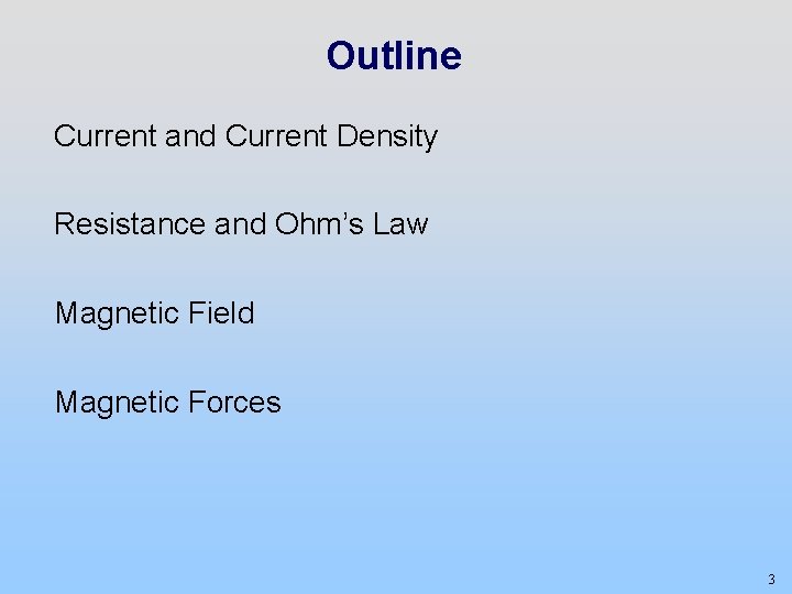 Outline Current and Current Density Resistance and Ohm’s Law Magnetic Field Magnetic Forces 3