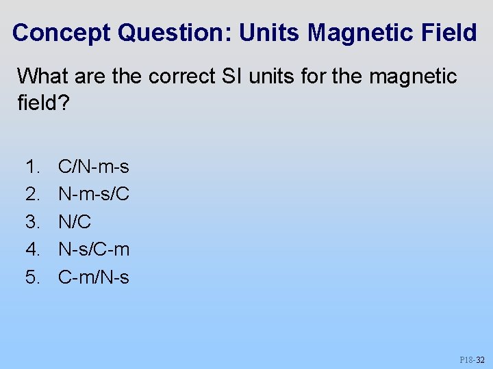 Concept Question: Units Magnetic Field What are the correct SI units for the magnetic