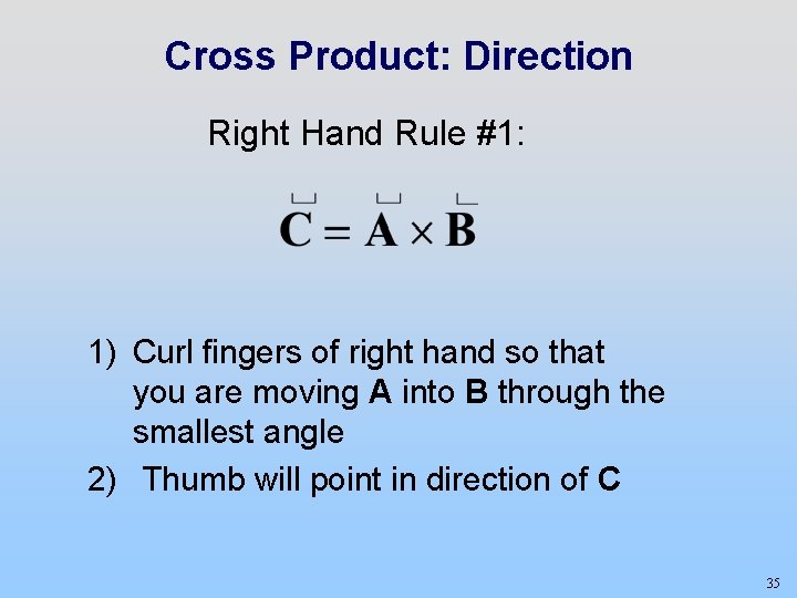 Cross Product: Direction Right Hand Rule #1: 1) Curl fingers of right hand so