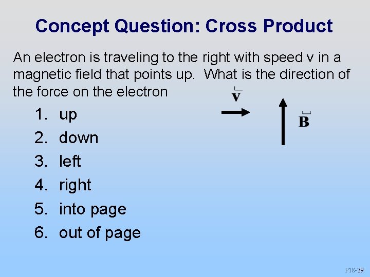 Concept Question: Cross Product An electron is traveling to the right with speed v