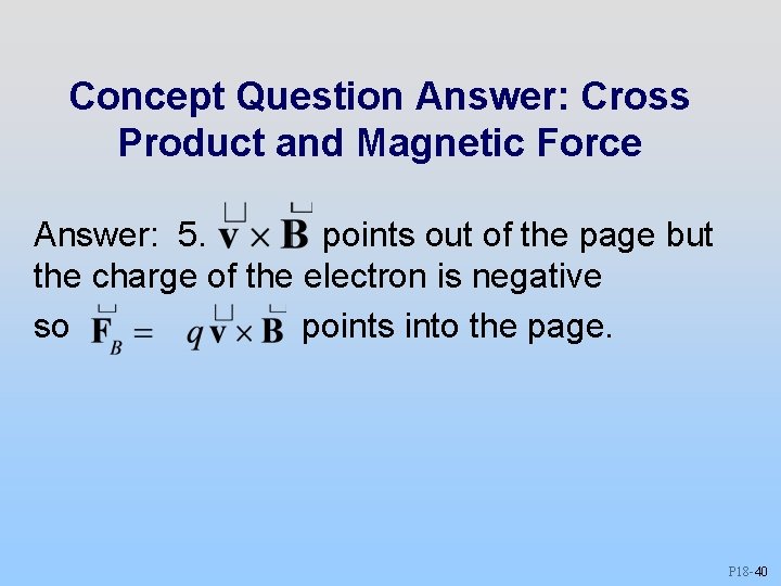 Concept Question Answer: Cross Product and Magnetic Force Answer: 5. points out of the