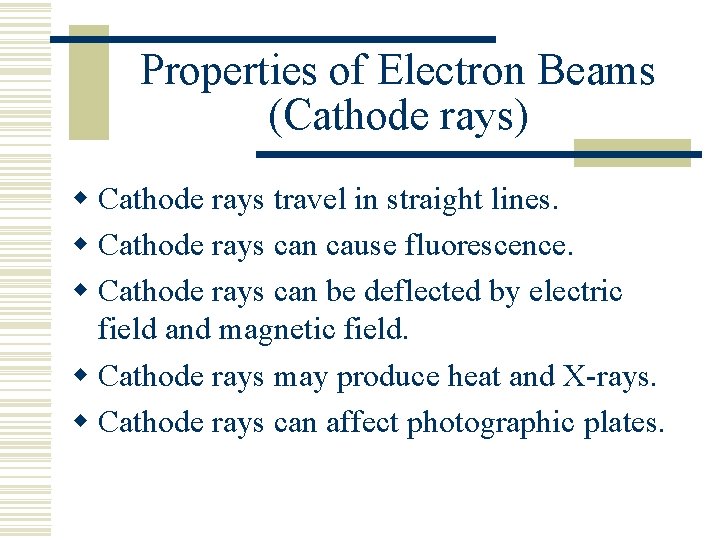 Properties of Electron Beams (Cathode rays) w Cathode rays travel in straight lines. w