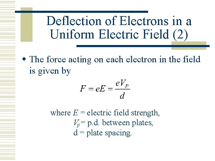 Deflection of Electrons in a Uniform Electric Field (2) w The force acting on