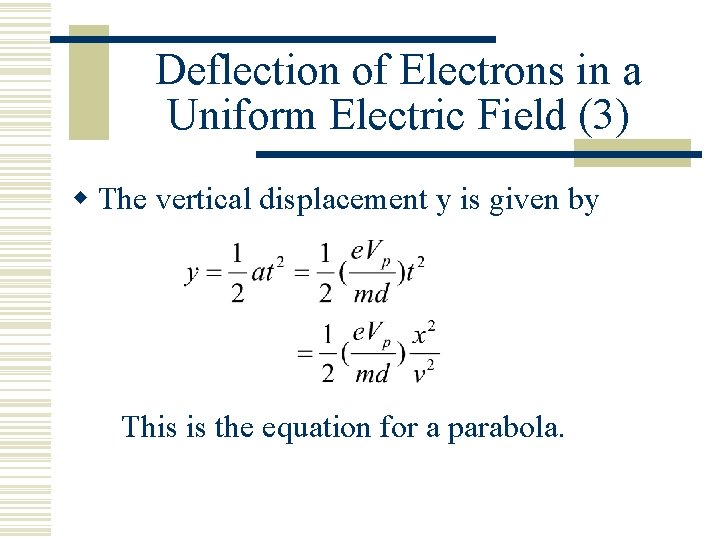 Deflection of Electrons in a Uniform Electric Field (3) w The vertical displacement y