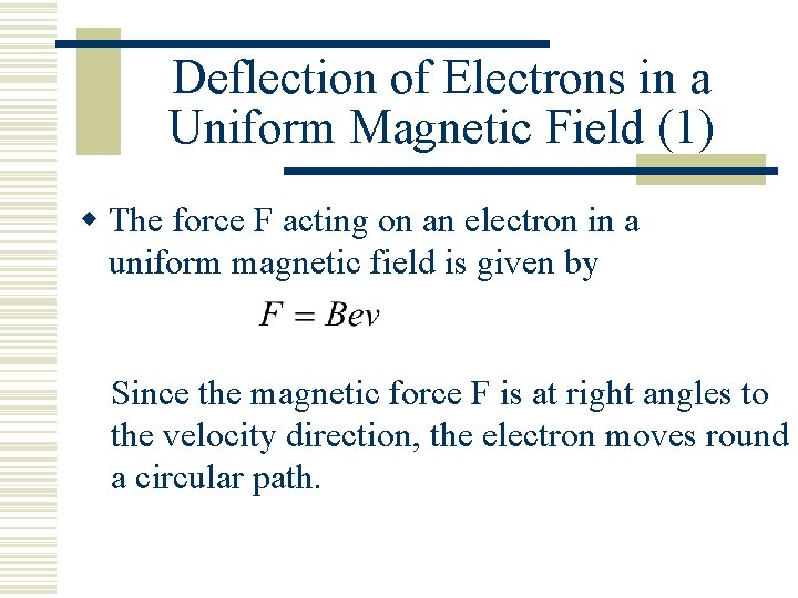 Deflection of Electrons in a Uniform Magnetic Field (1) w The force F acting