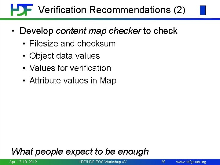 Verification Recommendations (2) • Develop content map checker to check • • Filesize and