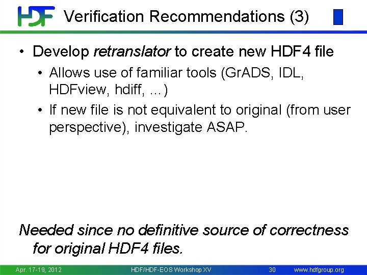 Verification Recommendations (3) • Develop retranslator to create new HDF 4 file • Allows