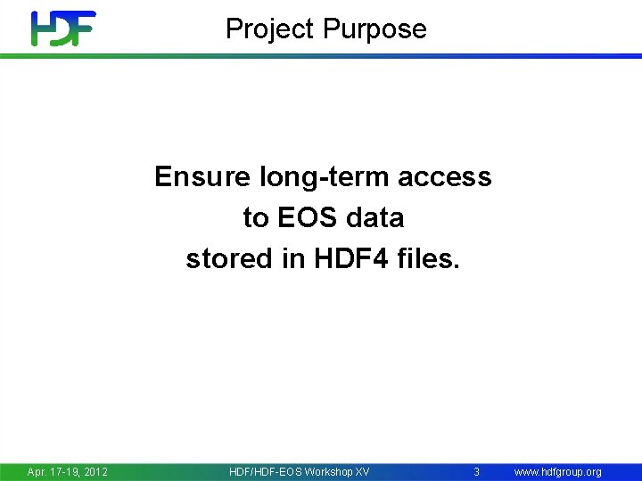 Project Purpose Ensure long-term access to EOS data stored in HDF 4 files. Apr.