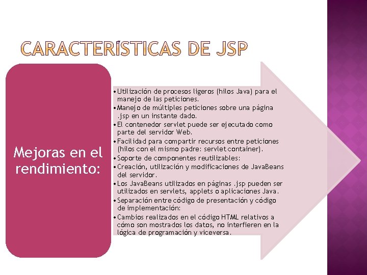 Mejoras en el rendimiento: • Utilización de procesos ligeros (hilos Java) para el manejo