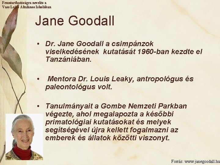 Fenntarthatóságra nevelés a Vass Lajos Általános Iskolában Jane Goodall • Dr. Jane Goodall a