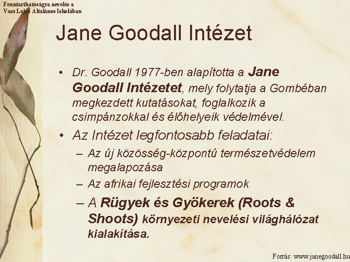 Fenntarthatóságra nevelés a Vass Lajos Általános Iskolában Jane Goodall Intézet • Dr. Goodall 1977
