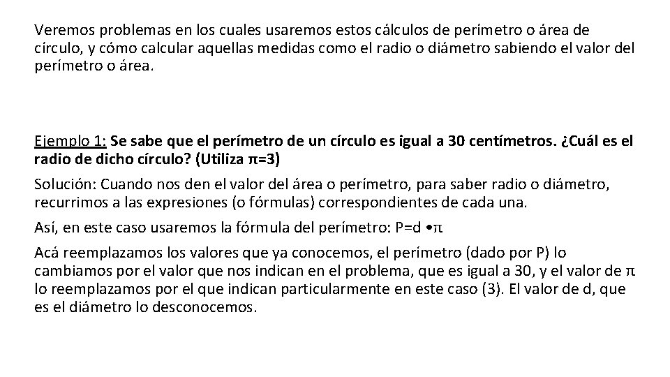 Veremos problemas en los cuales usaremos estos cálculos de perímetro o área de círculo, Veremos problemas en los cuales usaremos estos cálculos de perímetro o área de círculo,