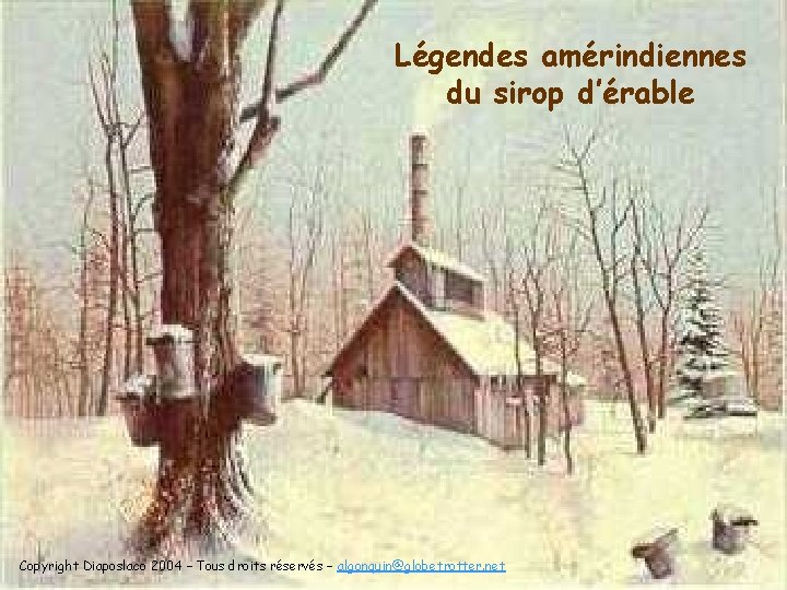 Légendes amérindiennes du sirop d’érable Copyright Diaposlaco 2004 – Tous droits réservés – algonquin@globetrotter.