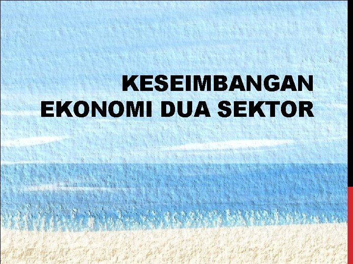 KESEIMBANGAN EKONOMI DUA SEKTOR 